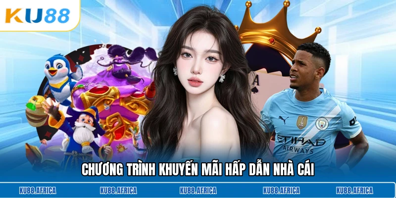 Chương trình khuyến mãi hấp dẫn nhà cái