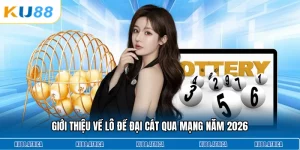Giới thiệu về lô đề đại cát qua mạng năm 2026