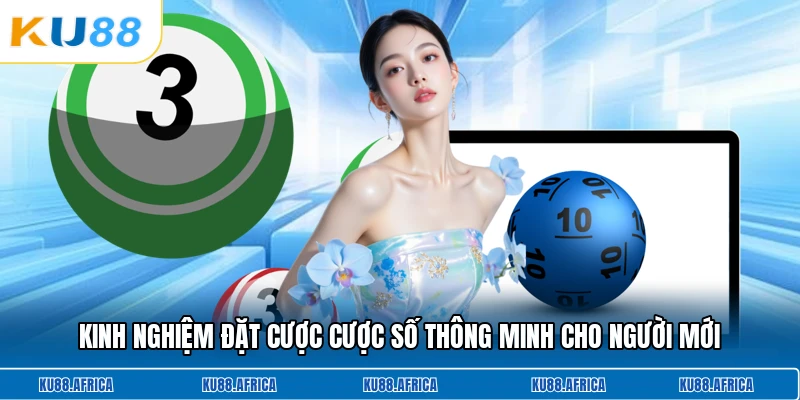 Kinh nghiệm đặt cược cược số thông minh cho người mới