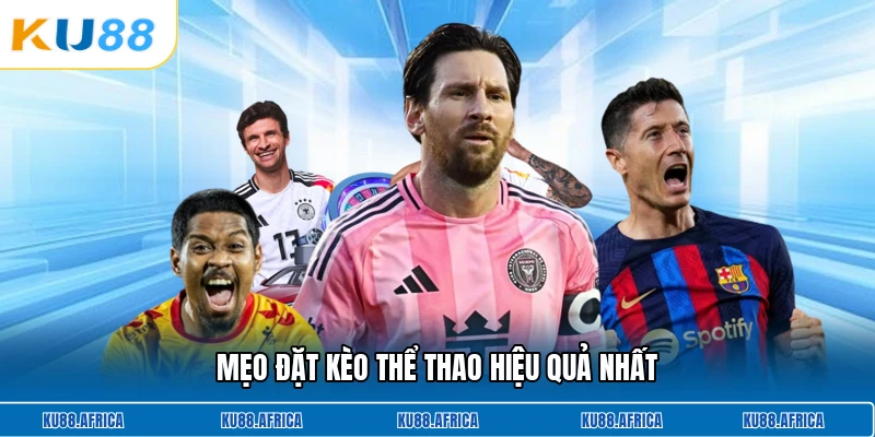 Mẹo đặt kèo thể thao hiệu quả nhất