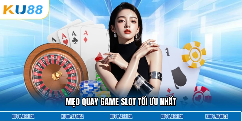 Mẹo quay game slot tối ưu nhất