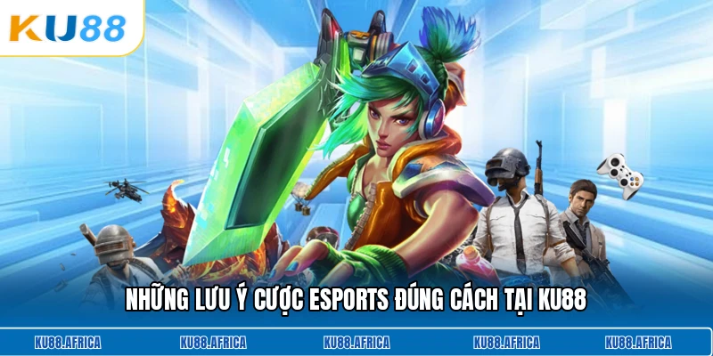 Những lưu ý cược Esports đúng cách tại KU88