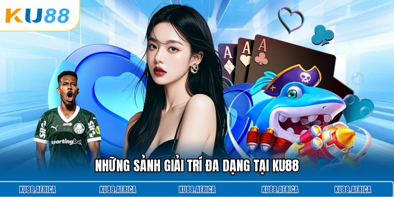 Những sảnh giải trí đa dạng tại KU88