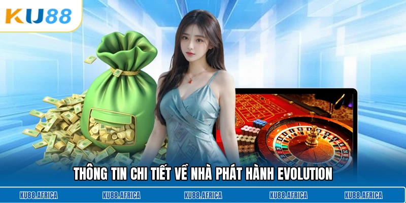 Thông tin chi tiết về nhà phát hành Evolution