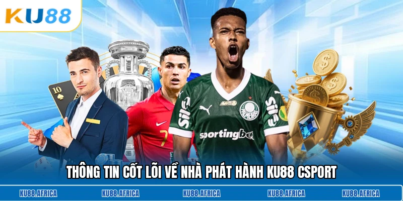 Thông tin cốt lõi về nhà phát hành KU88 Csport